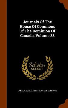 portada Journals Of The House Of Commons Of The Dominion Of Canada, Volume 38 (en Inglés)