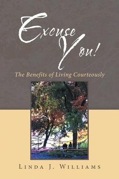 portada Excuse You!: The Benefits of Living Courteously (en Inglés)