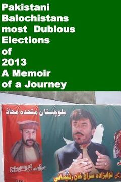 portada Pakistani Balochistans most Dubious Elections of 2013-A Memoir of a Journey (en Inglés)