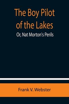 portada The Boy Pilot of the Lakes; Or, Nat Morton's Perils