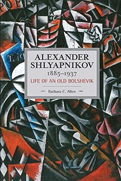 portada Alexander Shlyapnikov, 1885-1937: Life of an old Bolshevik: Historical Materialism, Volume 90 (in English)