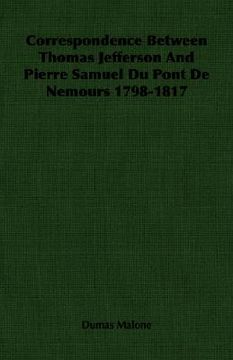 portada correspondence between thomas jefferson and pierre samuel du pont de nemours 1798-1817 (en Inglés)
