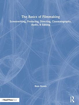 portada The Basics of Filmmaking: Screenwriting, Producing, Directing, Cinematography, Audio, & Editing 