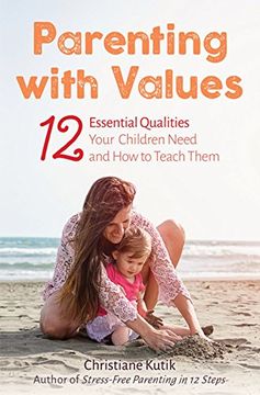 portada Parenting With Values: 12 Essential Qualities Your Children Need and how to Teach Them (en Inglés)