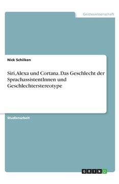 portada Siri, Alexa und Cortana. Das Geschlecht der SprachassistentInnen und Geschlechterstereotype (en Alemán)