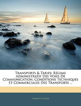 portada Transports & Tarifs: Régime Administratif Des Voies De Communication, Conditions Techniques Et Commerciales Des Transports ... (en Francés)