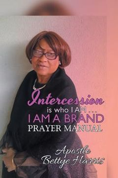 portada Intercession Is Who I Am . . . I Am a Brand: Intercession & Prayer Guide (in English)