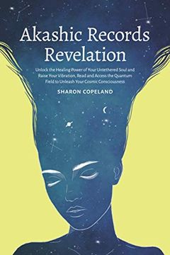 portada Akashic Records Revelation: Unlock the Healing Power of Your Untethered Soul and Raise Your Vibration, Read and Access the Quantum Field to Unleas (en Inglés)
