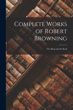 portada Complete Works of Robert Browning: The Ring and the Book (en Inglés)
