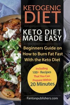 portada Ketogenic Diet: Keto Diet Made Easy: Beginners Guide on How to Burn Fat Fast With the Keto Diet (Including 100+ Recipes That You Can P 