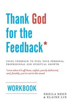 portada Thank god for the Feedback: Using Feedback to Fuel Your Personal, Professional and Spiritual Growth 