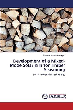 portada Development of a Mixed-Mode Solar Kiln for Timber Seasoning: Solar Timber Kiln Technology (en Inglés)