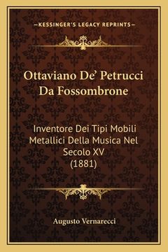 portada Ottaviano De' Petrucci Da Fossombrone: Inventore Dei Tipi Mobili Metallici Della Musica Nel Secolo XV (1881) (in Italian)