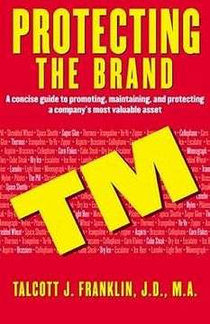 portada Protecting the Brand: A Concise Guide to Promoting, Maintaing, and Protecting a Company's Most Valuable Asset (en Inglés)