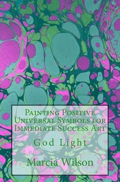 portada Painting Positive Universal Symbols for Immediate Success Art: God Light (en Inglés)
