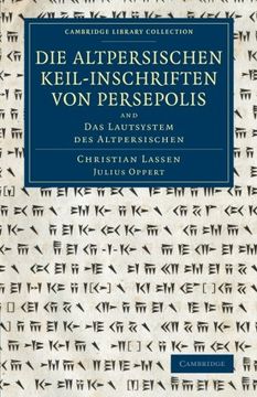 portada Die Altpersischen Keil-Inschriften von Persepolis: And das Lautsystem des Altpersischen (Cambridge Library Collection - Archaeology) (in English)