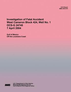 portada Investigation of Fatal Accident West Cameron Block 424, Well No. 1 OCS-G 24745 7 April 2004 (en Inglés)