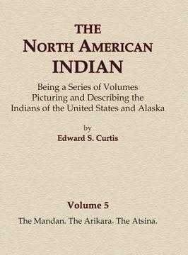 portada The North American Indian Volume 5 - The Mandan, The Arikara, The Atsina (in English)