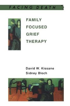 portada Family Focused Grief Therapy: A Model of Family-Centred Care During Palliative Care and Bereavement (Facing Death) (in English)
