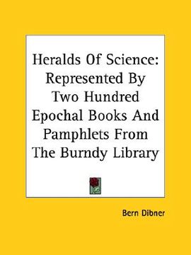 portada heralds of science: represented by two hundred epochal books and pamphlets from the burndy library (in English)