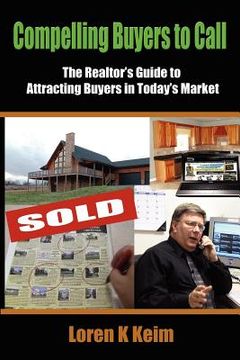 portada compelling buyers to call: the realtor's guide to attracting buyers in today's market (in English)