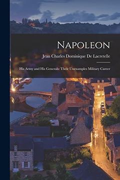 portada Napoleon: His Army and his Generals: Their Unexamples Military Career (en Inglés)