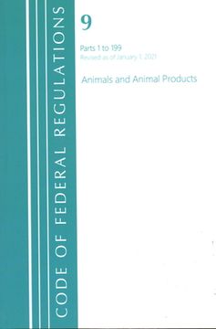 portada Code of Federal Regulations, Title 09 Animals and Animal Products 1-199, Revised as of January 1, 2021 (en Inglés)