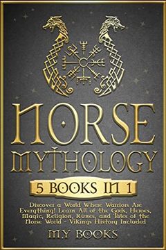 portada Norse Mythology: [5 in 1] Discover a World Where Warriors are Everything! Learn all of the Gods, Heroes, Magic, Traditions, Runes and Tales of the Norse World - Vikings History Included (1' Books) (en Inglés)