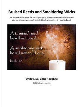 portada Bruised Reeds and Smoldering Wicks: An 8-week Bible study for small groups in trauma-informed ministry and compassionate outreach to individuals with (en Inglés)