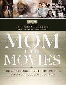portada Mom in the Movies: The Iconic Screen Mothers You Love (and a Few You Love to Hate) (en Inglés)