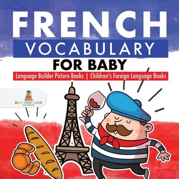 portada French Vocabulary for Baby - Language Builder Picture Books Children's Foreign Language Books (en Inglés)