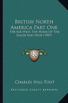 portada british north america part one: the far west, the home of the salish and dene (1907) the far west, the home of the salish and dene (1907) (en Inglés)