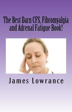 portada The Best Darn CFS, Fibromyalgia and Adrenal Fatigue Book!: Studies on Syndromes of Pain, Tiredness and Hypoadrenia (en Inglés)