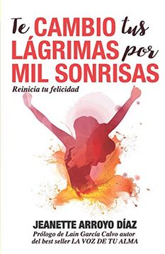 portada Te Cambio tus Lágrimas por mil Sonrisas: Reinicia tu Felicidad (in Spanish)