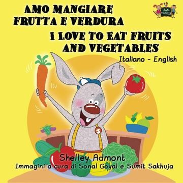 portada Amo Mangiare Frutta e Verdura I Love to Eat Fruits and Vegetables: italian kids books, bilingual italian english, libri per bambini (Italian English Bilingual Collection)