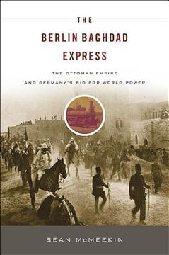 portada the berlin-baghdad express: the ottoman empire and germany ` s bid for world power