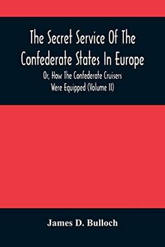 portada The Secret Service of the Confederate States in Europe, or, how the Confederate Cruisers Were Equipped (Volume ii) (en Inglés)