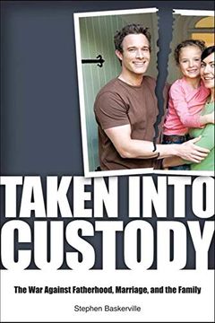 portada Taken Into Custody: The war Against Fathers, Marriage, and the Family (en Inglés)