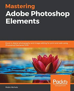 portada Mastering Adobe Photoshop Elements: Excel in Digital Photography and Image Editing for Print and web Using Photoshop Elements 2019 (in English)