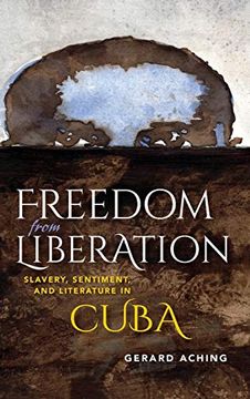 portada Freedom From Liberation: Slavery, Sentiment, and Literature in Cuba (Blacks in the Diaspora) (en Inglés)