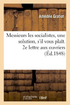 portada Messieurs Les Socialistes, Une Solution, S'Il Vous Plait. 2e Lettre Aux Ouvriers (Sciences Sociales) (French Edition)