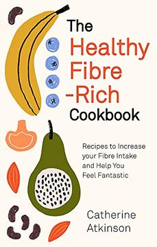 portada The Healthy Fibre-Rich Cookbook: Recipes to Increase Your Fibre Intake and Help You Feel Fantastic (en Inglés)