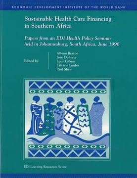 portada sustainable health care financing in southern africa: papers from an edi health policy seminar held in johannesburg, south africa, june 1996 (en Inglés)