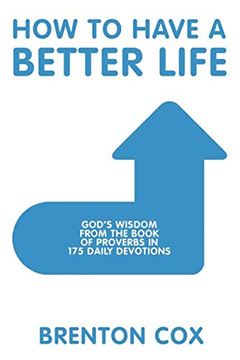 portada How to Have a Better Life: God's Wisdom From the Book of Proverbs in 175 Daily Devotions (in English)