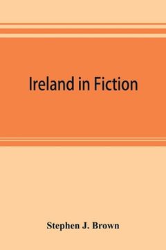 portada Ireland in fiction; a guide to Irish novels, tales, romances, and folk-lore (en Inglés)