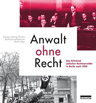 portada Anwalt Ohne Recht: Das Schicksal Jüdischer Rechtsanwälte in Berlin Nach 1933 Berlin, Rechtsanwaltskammer and Ladwig-Winters, Simone (en Alemán)