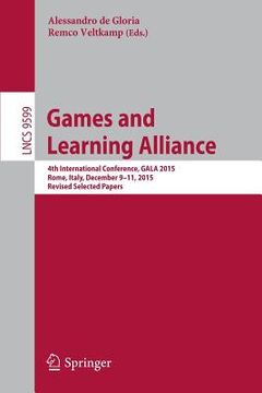 portada Games and Learning Alliance: 4th International Conference, Gala 2015, Rome, Italy, December 9-11, 2015, Revised Selected Papers (en Inglés)