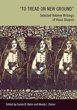 portada "to Tread on new Ground": Selected Hebrew Writings of Hava Shapiro (en Inglés)