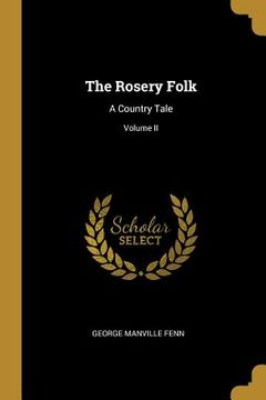 portada The Rosery Folk: A Country Tale; Volume II (en Inglés)