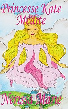 portada Princesse Kate Médite (Livre pour Enfants sur la Méditation Consciente, livre enfant, livre jeunesse, conte enfant, livre pour enfant, histoire pour enfant, livre bébé, enfant, bébé, livre enfant)